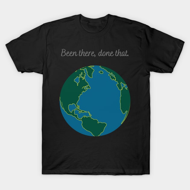 Earth Astronomy Been There Done That T-Shirt by MessyBun Bookkeeper